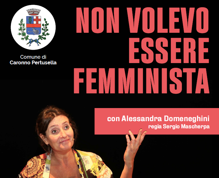 Non volevo essere femminista: uno spettacolo da non perdere